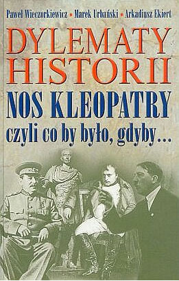 Okładka książki 'Dylematy historii. Nos Kleopatry, czyli co by było, gdyby...'